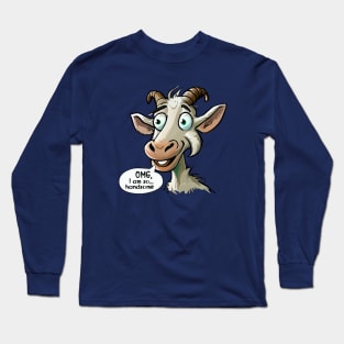 Handsome goat talking OMG, I am so handsome Long Sleeve T-Shirt